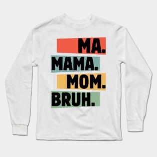 Mama-Mommy-Mom-Bruh Long Sleeve T-Shirt